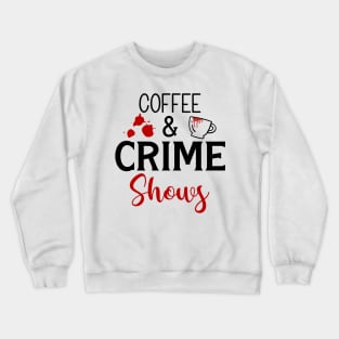 Coffee and Crime Shows Crewneck Sweatshirt